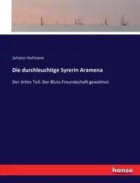 Die durchleuchtige Syrerin Aramena - Hofmann Johann