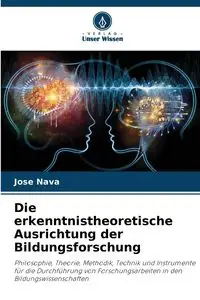 Die erkenntnistheoretische Ausrichtung der Bildungsforschung - Jose Nava