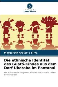 Die ethnische Identität des Guató-Kindes aus dem Dorf Uberaba im Pantanal - Silva Araújo e Margareth