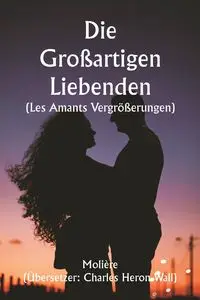 Die großartigen Liebenden  (Les Amants Vergrößerungen ) - , Molière