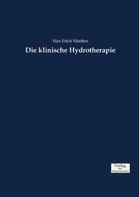 Die klinische Hydrotherapie - Max Erich Matthes