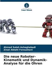 Die neue Roboter-Kinematik und Dynamik-Analyse für die Ohren - Ahmad Saleh Asheghabadi