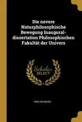 Die nevere Naturphilosophische Bewegung Inaugural-dissertation Philosophischen Fakultät der Univers - Max Rehburg