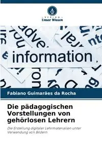 Die pädagogischen Vorstellungen von gehörlosen Lehrern - Guimarães da Rocha Fabiano