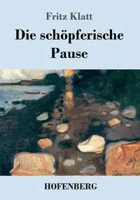 Die schöpferische Pause - Fritz Klatt