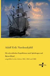 Die schwedischen Expeditionen nach Spitzbergen und Bären-Eiland - Erik Nordenskjöld Adolf