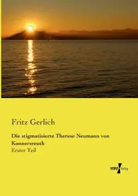 Die stigmatisierte Therese Neumann von Konnersreuth - Fritz Gerlich