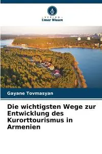 Die wichtigsten Wege zur Entwicklung des Kurorttourismus in Armenien - Tovmasyan Gayane