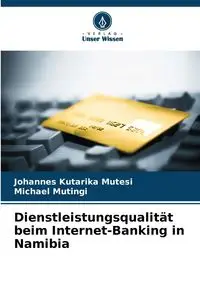 Dienstleistungsqualität beim Internet-Banking in Namibia - Mutesi Johannes Kutarika