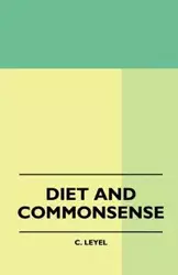 Diet And Commonsense - Leyel C.