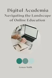 Digital Academia Navigating the Landscape of Online Education - Malik Arman