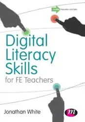 Digital Literacy Skills for FE Teachers - Jonathan P. White