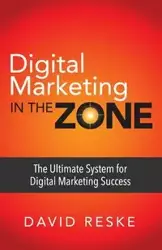 Digital Marketing in the Zone - David Reske