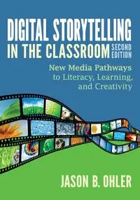 Digital Storytelling in the Classroom - Jason B. Ohler