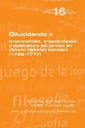 Dilucidando π. Irracionalidad, trascendencia y cuadratura del círculo en Johann Heinrich Lambert (1728--1777) - Eduardo López Dorrego