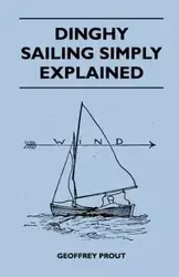 Dinghy Sailing Simply Explained - Geoffrey Prout