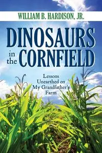 Dinosaurs in the Cornfield - William Hardison Jr. B