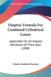 Dioptric Formula For Combined Cylindrical Lenses - Charles Frederick Prentice