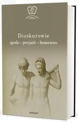 Dioskurowie. Zgoda-przyjaźń-braterstwo - Olga Płaszczewska, Wojciech Ryczek