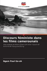 Discours féministe dans les films camerounais - Paul Go-oh Ngam