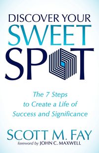 Discover Your Sweet Spot - Fay Scott M.