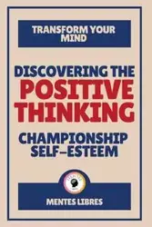 Discovering the Positive Thinking - Championship Self-esteem - LIBRES MENTES