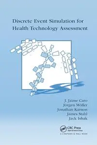 Discrete Event Simulation for Health Technology Assessment - Jaime Caro J.