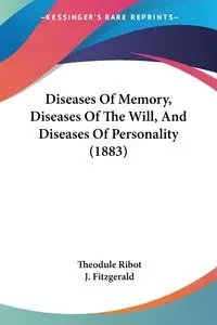 Diseases Of Memory, Diseases Of The Will, And Diseases Of Personality (1883) - Ribot Theodule