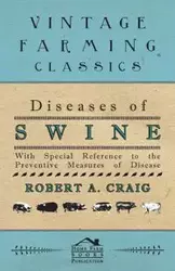 Diseases of Swine - With Special Reference to the Preventive Measures of Disease - A. Craig Robert