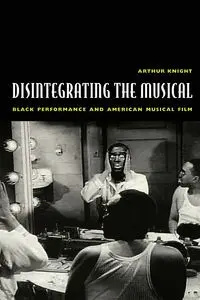 Disintegrating the Musical - Arthur Knight