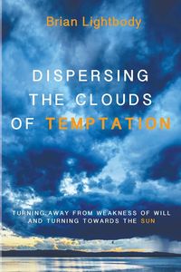 Dispersing the Clouds of Temptation - Brian Lightbody