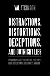 Distractions, Distortions, Deceptions, and Outright Lies - Val Atkinson