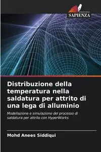 Distribuzione della temperatura nella saldatura per attrito di una lega di alluminio - Anees Siddiqui Mohd