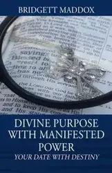 Divine Purpose with Manifested Power - Bridgett Maddox