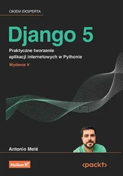 Django 5. Praktyczne tworzenie aplikacji... - Antonio Mele