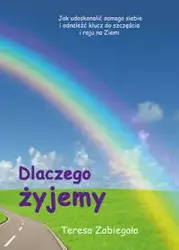 Dlaczego żyjemy - Teresa Zabiegała