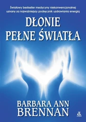 Dłonie pełne światła. Podręcznik uzdrawiania... - Barbara Ann Brennan