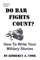 Do Bar Fights Count? How to Write Your Military Stories - Kimberly A. Cook
