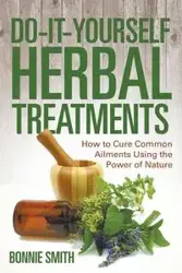 Do-It-Yourself Herbal Treatments - Bonnie Smith