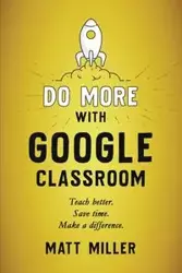 Do More with Google Classroom - Matt Miller