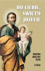 Do ciebie święty Józefie. Nowenna, modlitwy... - praca zbiorowa