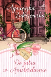 Do jutra w Amsterdamie. Saga amsterdamska. Tom 1 - Agnieszka Zakrzewska