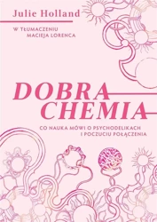 Dobra chemia. Co nauka mówi o psychodelikach... - Julie Holland