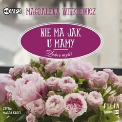 Dobre myśli T.4 Nie ma jak u mamy audiobook - Magdalena Witkiewicz