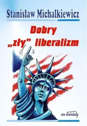 Dobry "zły" liberalizm - Stanisław Michalkiewicz