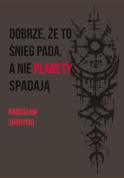 Dobrze, że to śnieg pada, a nie planety spadają - Radosław Zubrycki