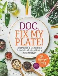 Doc, Fix My Plate! - May Monique Dr.