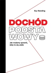 Dochód podstawowy. Jak możemy sprawić... - Guy Standing