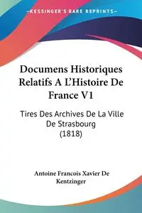 Documens Historiques Relatifs A L'Histoire De France V1 - Antoine Xavier De Kentzinger Francois