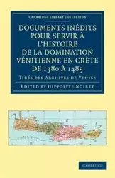 Documents Inedits Pour Servir A L'Histoire de La Domination Venitienne En Crete de 1380 a 1485 - Noiret Hippolyte